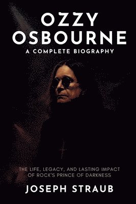Ozzy Osbourne-A Complete Biography