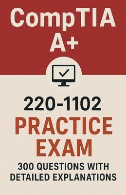 Taylor Chen - CompTIA A+ 220-1102 Practice Exam, Häftad