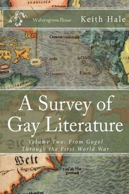 A Survey of Gay Literature, Volume Two: From Gogol Through the First World War