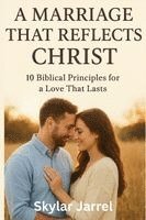 Skylar Jarrel, Skylar Jarrel. - Marriage that Reflects Christ, Häftad