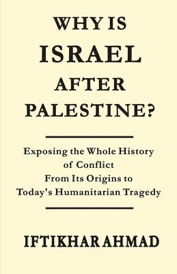 Iftikhar Ahmad - Why is Israel after Palestine?, Häftad