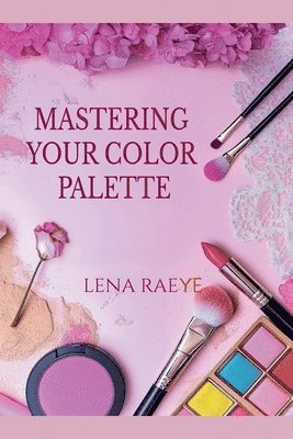 Mastering Your Color Palette