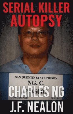 Serial Killer Autopsy: Charles Ng