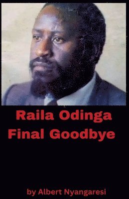 Raila Odinga Final Goodbye
