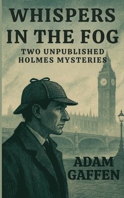 Whispers in the Fog: Two Unpublished Holmes Mysteries