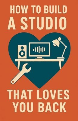 How to Build a Studio That Loves You Back