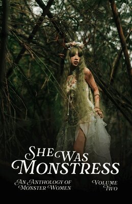 She Was Monstress Volume Two: An Anthology of Monster Women
