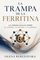Olena Berezovska - La trampa de la ferritina: La verdad oculta sobre el hierro, la fatiga y la anemia, Häftad