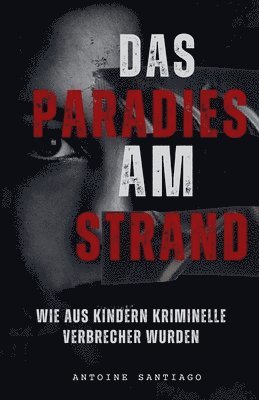 Paradies am Strand Wie aus Kindern Kriminelle Verbrecher wurden