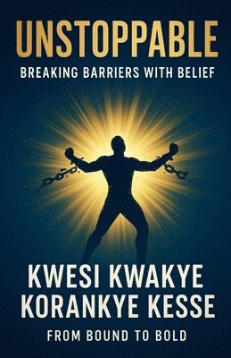 Kwesi Kwakye Korankye Kesse, KWESI KWAKYE KORANKYE KESSE - Unstoppable, Häftad