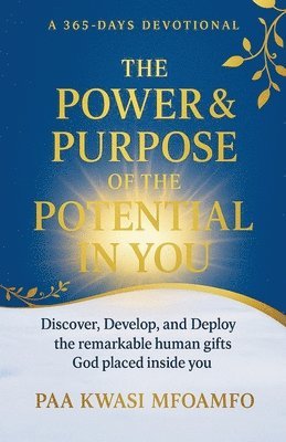 Power and Purpose of the Potential in You, A 365 Days Devotional