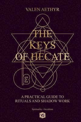 Valen Aethyr - Keys of Hecate - A Practical Guide to Rituals and Shadow Work, Häftad