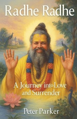 Peter Parker - Radhe Radhe - A Journey into Love and Surrender, Häftad