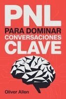 Oliver Allen - PNL para Dominar Conversaciones Clave, Häftad
