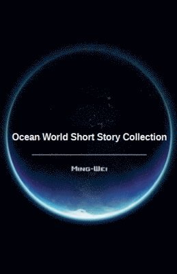 Ming Wei - Ocean World Short Story Collection, Häftad
