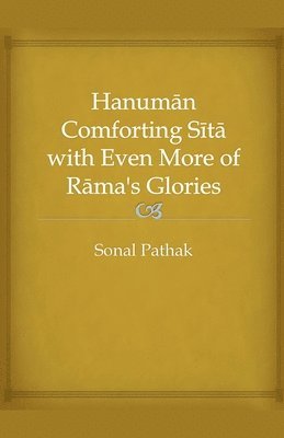 Sonal Pathak - Hanuman Comforting Sita with Even More of Rama's Glories, Häftad