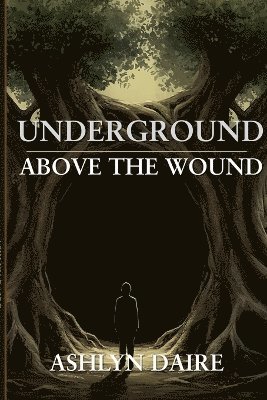 Underground, Above the Wound