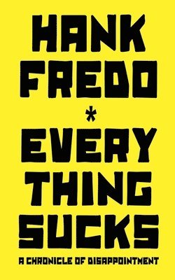 Everything Sucks - A Chronicle of Disappointment