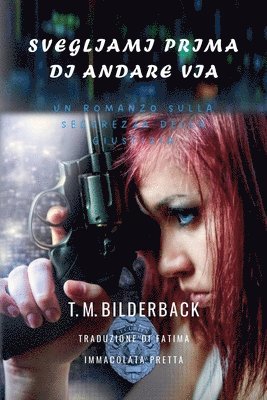 Svegliami Prima Di Andare Via - Un Romanzo Sulla Sicurezza Della Giustizia