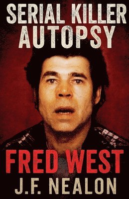 Serial Killer Autopsy: Fred West