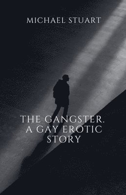 Gangster. A Gay Erotic Story