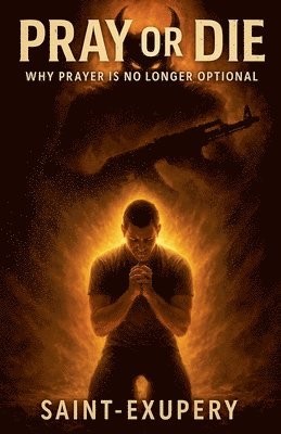 Saint-Exupery - Pray or Die, Häftad