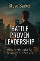 Stephen Barker - Battle Proven Leadership, Häftad