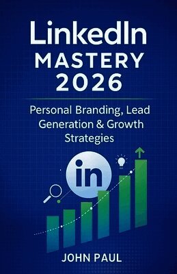 LinkedIn Mastery 2026 - Personal Branding, Lead Generation & Growth Strategies