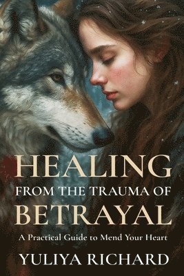 Yuliya Richard - Healing from the Trauma of Betrayal, Häftad