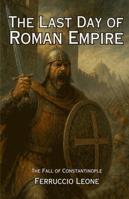 Ferruccio Leone - Last Day of Roman Empire - The Fall of Constantinople, Häftad
