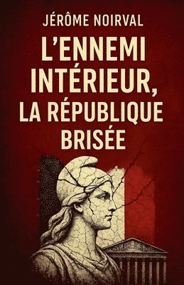 L'ennemi intérieur, la République brisée