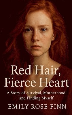 Emily Rose Finn - Red Hair, Fierce Heart, A story of Survival, Häftad