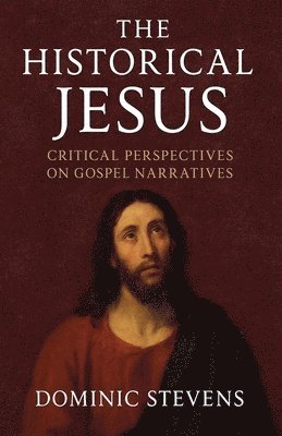 The Historical Jesus: Critical Perspectives on Gospel Narratives