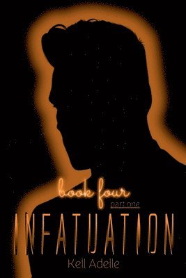 Infatuation - Book Four - Part One