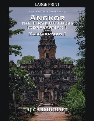 Angkor, the First Builders, Indravarman I and Yasovarman I