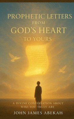 Prophetic Letters From God's Heart To Yours