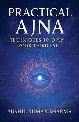 Sushil Kumar Sharma - Practical Ajna, Häftad