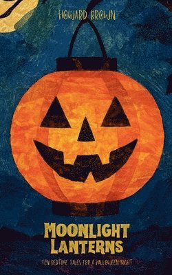 Howard Brown - Moonlight Lanterns: Ten Bedtime Tales for a Halloween Night, Häftad