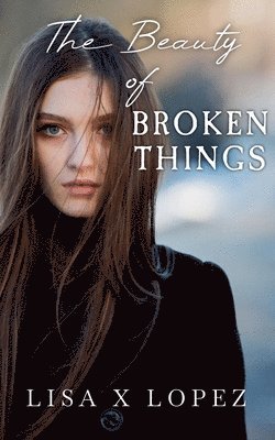 Lisa Lopez - Beauty of Broken Things, Häftad
