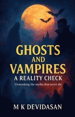 M. K. Devidasan, M K Devidasan - Ghosts and Vampires - A Reality Check, Häftad