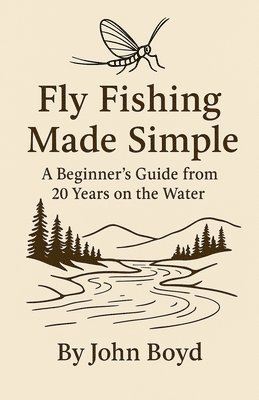 John Boyd, john boyd - Fly Fishing Made Simple, Häftad