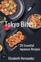 Tokyo Bites: 20 Essential Japanese Recipes