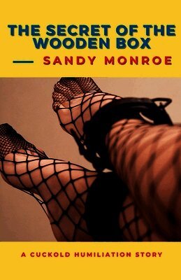 Sandy Monroe - Secret of the Wooden Box - A Cuckold Humiliation Story, Häftad