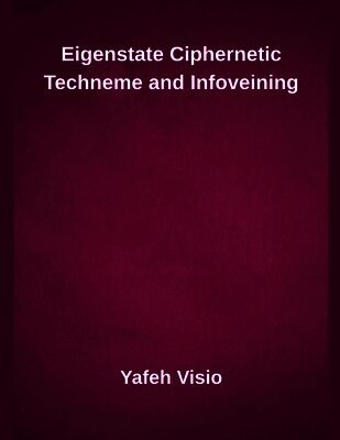Yafeh Visio - Eigenstate Ciphernetic Techneme and Infoveining, Häftad