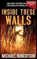 Michael Robertson - Inside These Walls (Nederlandse editie) - A Post-Apocalyptic Survival Thriller, Häftad