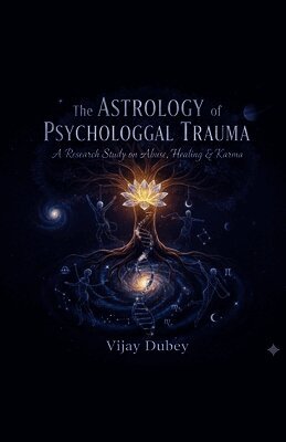 The Astrology of Psychological Trauma: A Research Study on Abuse, Healing & Karma