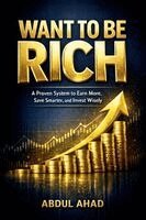 Want to Be Rich: A Proven System to Earn More, Save Smarter, and Invest Wisely