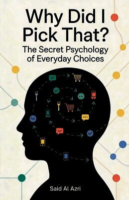 Why Did I Pick That? - The Secret Psychology of Everyday Choices