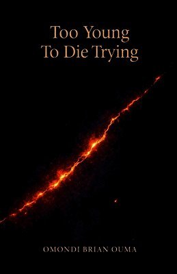 Omondi Brian Ouma - Too Young To Die Trying, Häftad