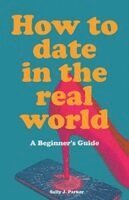 Sally J Parker - How to Date in the Real World, Häftad